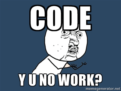 Un petit meme : "Code Y U NO WORK?"