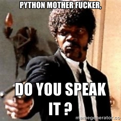 Meme de samuel L jackson dans Pulp fiction disant "Python, mother fucker, do you speak it ?"
