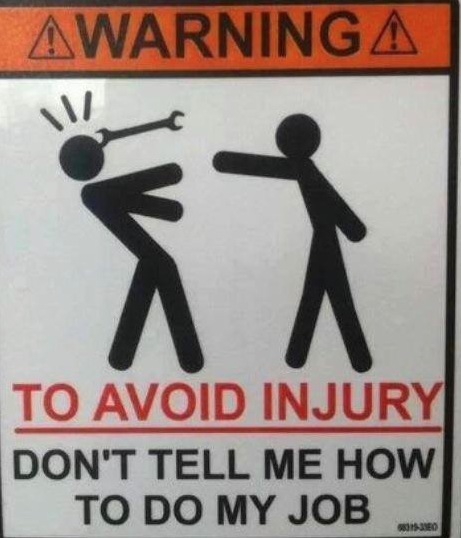 Sign "to avoid injury, don't tell me how to do my job"