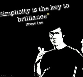 Simplicity is the key to brillance - Bruce Lee